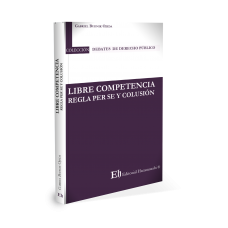 LIBRE COMPETENCIA “REGLA PER SE Y COLUSIÓN”